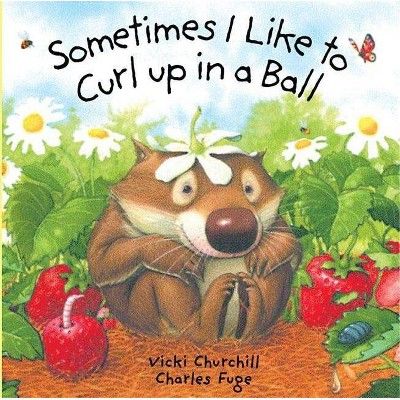 Sometimes I Like to Curl Up in a Ball - by  Vicki Churchill & Charles Fuge (Board_book) | Target