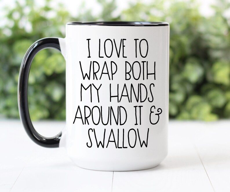 Coffee Mug | I Love To Wrap Both My Hands Around It And Swallow | Etsy (US)