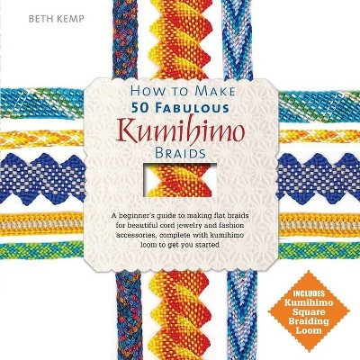 How to Make 50 Fabulous Kumihimo Braids - Annotated by  Beth Kemp (Hardcover) | Target