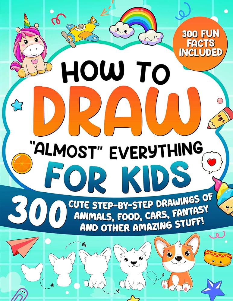 How to Draw "Almost" Everything for Kids: 300 Cute Step-By-Step Drawings of Animals, Food, Cars, ... | Amazon (US)
