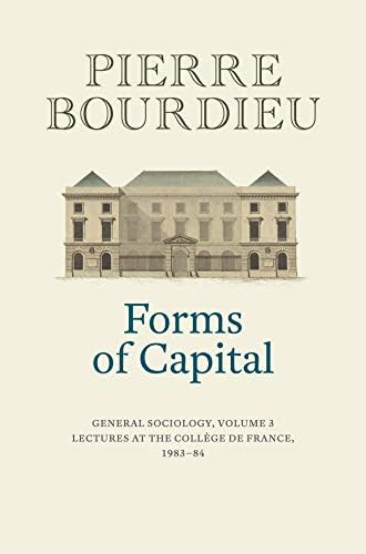Forms of Capital: General Sociology, Volume 3: Lectures at the Collège de France 1983 - 84      ... | Amazon (US)