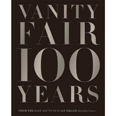 Vanity Fair 100 Years - by  Graydon Carter (Hardcover) | Target