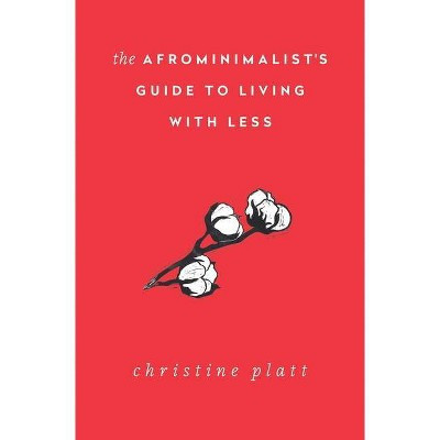 The Afrominimalist'S Guide To Living With Less - By Christine Platt ( Paperback ) | Target
