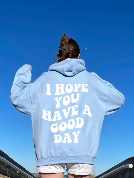 I Hope You Have a Good Day Hoodie, Aesthetic Hoodie, Trendy Hoodie, Words on Back Hoodie, VSCO Ho... | Etsy (US)
