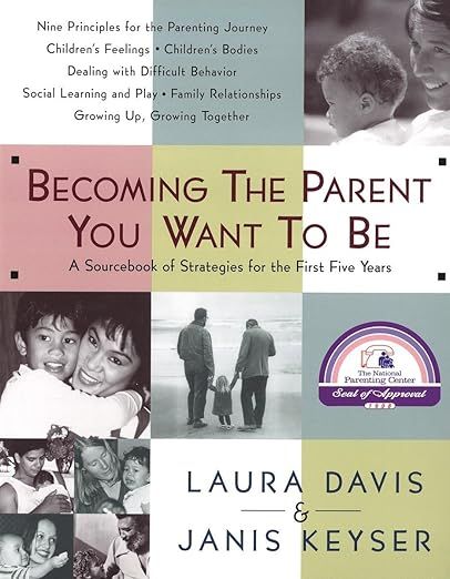 Becoming the Parent You Want to Be: A Sourcebook of Strategies for the First Five Years | Amazon (US)