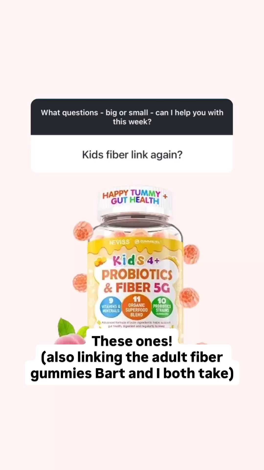 These are the fiber gummies my daughter takes - I also linked the adult version that Bart and I take too.

#LTKselfcare #LTKKids
