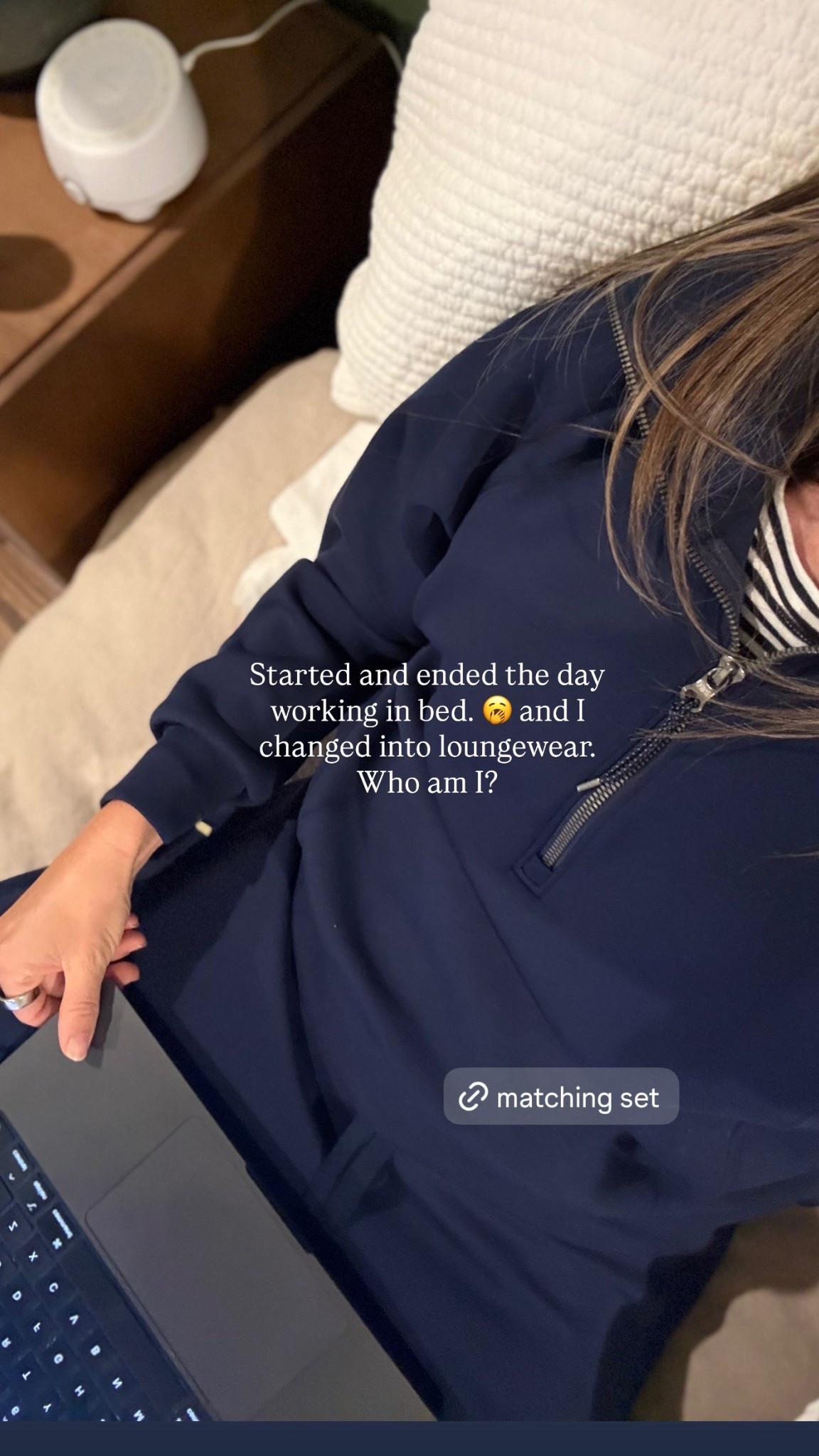 Started and ended the day working in bed. 🥱 and I changed into loungewear. Who am I?