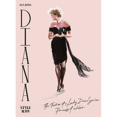 Diana: Style Icon - by  Dan Jones (Hardcover) | Target