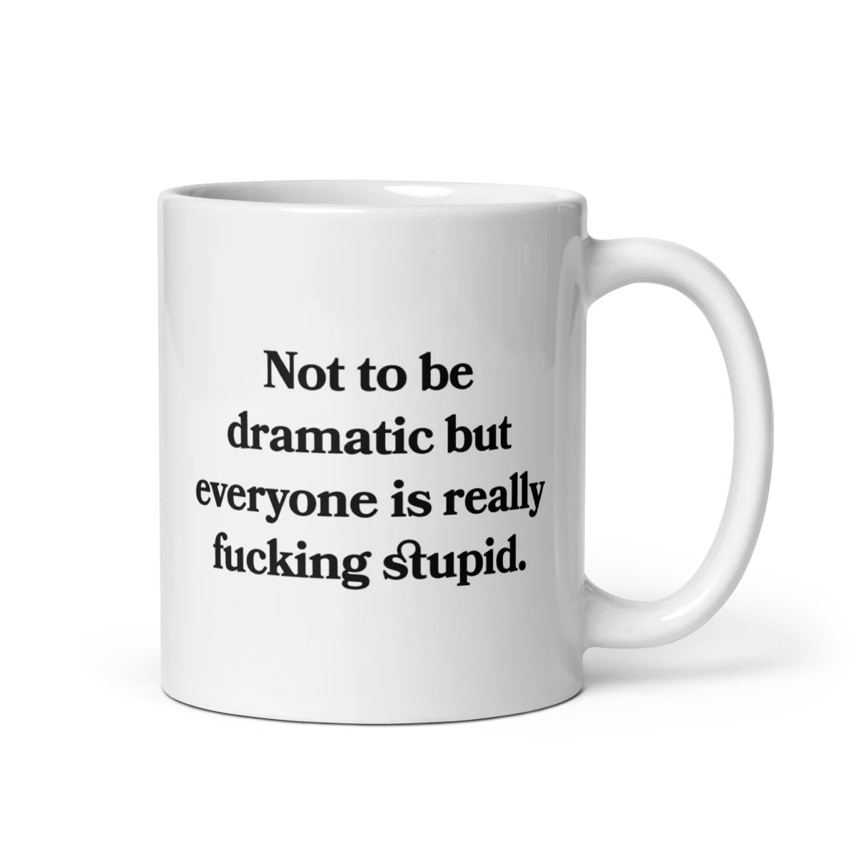 Not to be dramatic but everyone is really fucking stupid Mug | Polychrome Goods