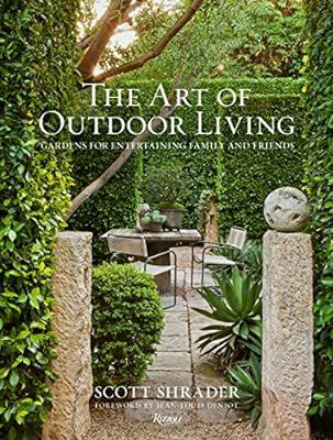 The Art of Outdoor Living: Gardens for Entertaining Family and Friends: Scott Shrader, Lisa Romer... | Amazon (US)