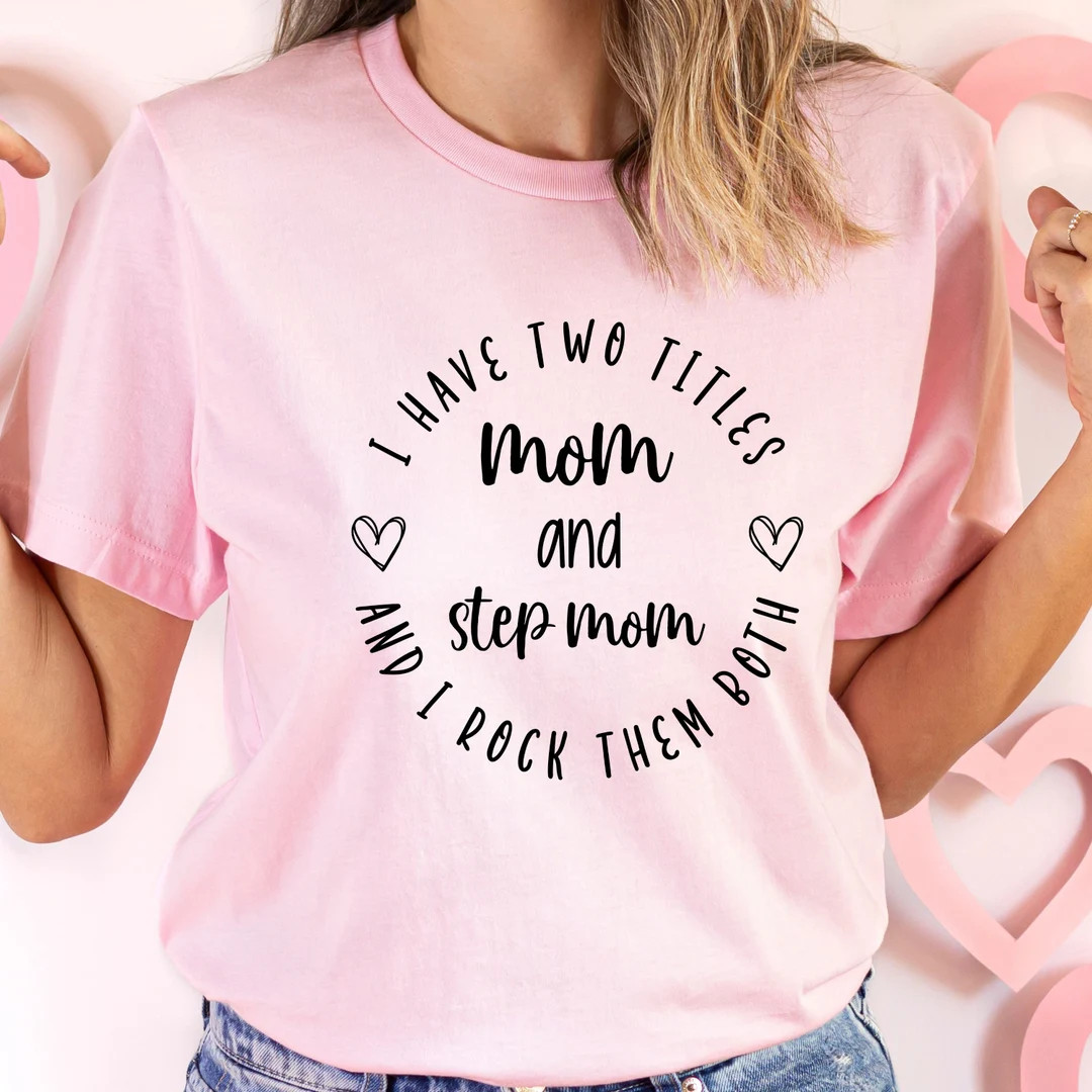 I Have Two Titles Mom and Step Mom Shirt, Step Mom Shirt for Her Mother’s Day, Funny Step Mom T... | Etsy (US)