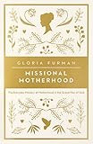 Missional Motherhood: The Everyday Ministry of Motherhood in the Grand Plan of God (The Gospel Coali | Amazon (US)