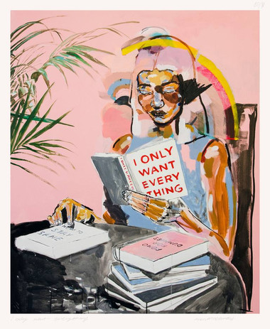 I ONLY WANT EVERYTHING - Limited Edition of 80 Art Print