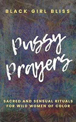 Pussy Prayers: Sacred and Sensual Rituals for Wild Women of Color | Amazon (US)