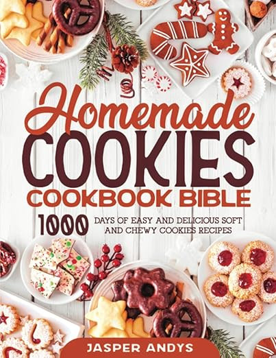 Homemade Cookies Cookbook Bible: 1000 Days of Easy and Delicious Soft and Chewy Cookies Recipes  ... | Amazon (US)