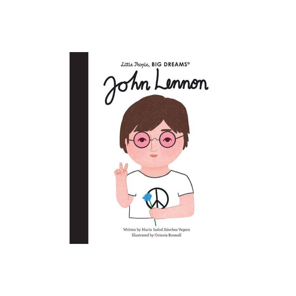John Lennon - (Little People, Big Dreams) by Maria Isabel Sanchez Vegara (Hardcover) | Target