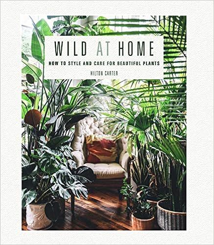 Wild at Home: How to style and care for beautiful plants     Hardcover – April 9, 2019 | Amazon (US)