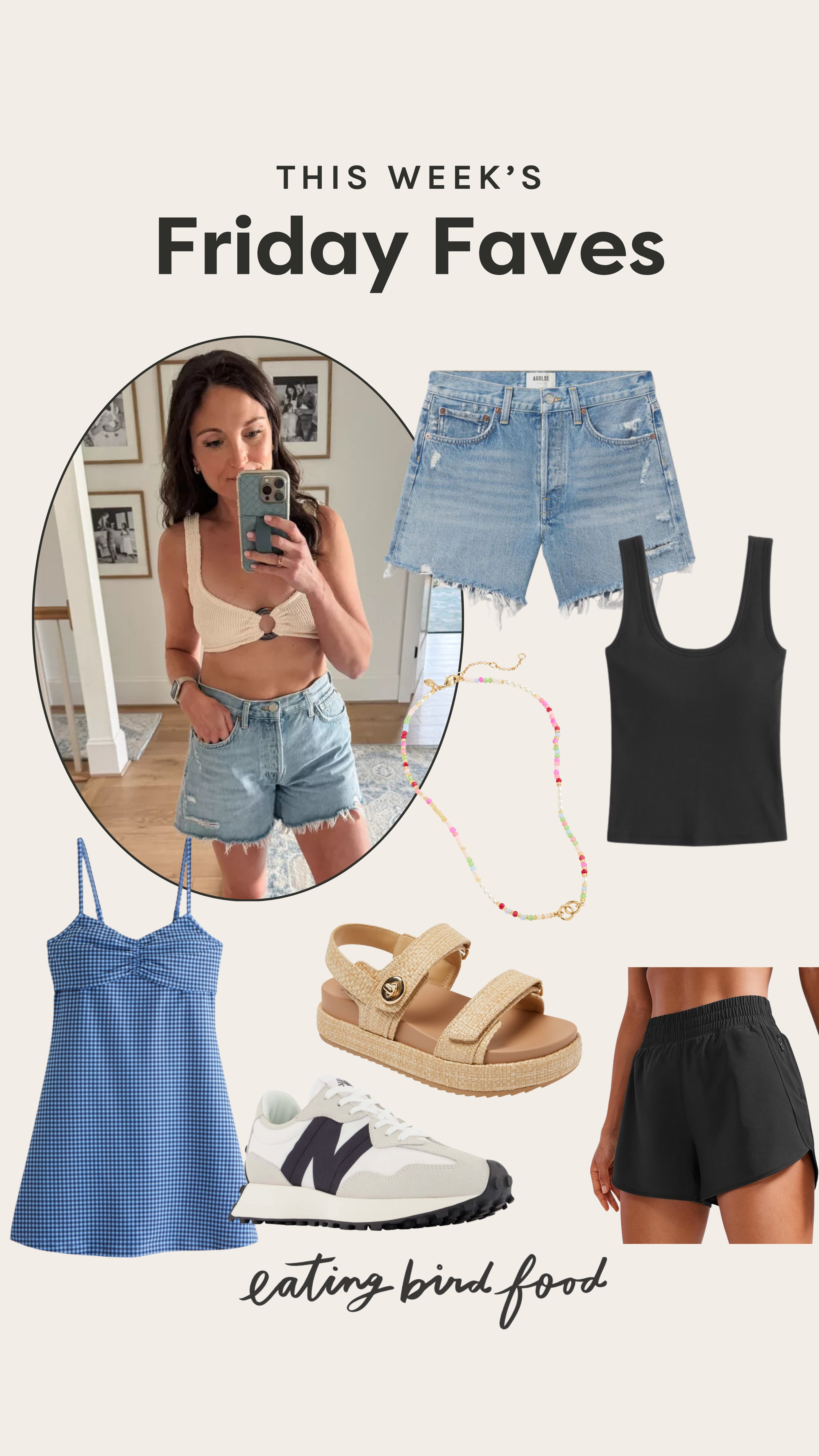 Friday Faves - Spring & Summer Fashion Faves

1. J.Crew Beaded Necklace: This is my easy way to make any spring outfit feel a little more put together. It’s simple but still has a fun pop of color, but doesn't clash with anything you're wearing. I’ve been throwing it on with everything from tees to dresses.

2. Abercrombie Bra-Free Rib Tank Top: I wasn’t sure how I’d feel about a bra-free tank, especially in lighter colors, but this one totally sold me. It’s supportive and thick enough to feel comfortable all day, and the ribbed fabric is super flattering.

3. Target Platform Sandals: These were my favorite spring sandals last year and they're back again! They give me a little extra height without sacrificing comfort and they go with everything. 

4. Agolde Parker Long Shorts: Finding denim shorts I really love is not easy, but these are it. The longer length makes them feel a bit more relaxed and wearable, and they have that perfectly broken-in feel right away.

5. CRZ Yoga Athletic Shorts: These are such a good find for workouts and everyday wear. They’re lightweight, breathable, and don’t create any wardrobe malfunction moments, which is all I really want in a pair of athletic shorts. I wear a medium.

6. New Balance 327 Sneakers: These are the sneakers I keep by the door because they go with everything. They’re comfortable right out of the box and have that cool, slightly retro look that makes even a simple outfit feel styled. I'm loving this new lighter color for spring. 

7. Abercrombie Athletic Dress: This is one of those pieces that makes getting dressed so easy. It’s sporty but still really cute and feminine, and I love that it’s comfortable enough for all-day wear. I throw it on for everything from errands to pickleball. 

 #LTKootd #LTKSeasonal #LTKActive