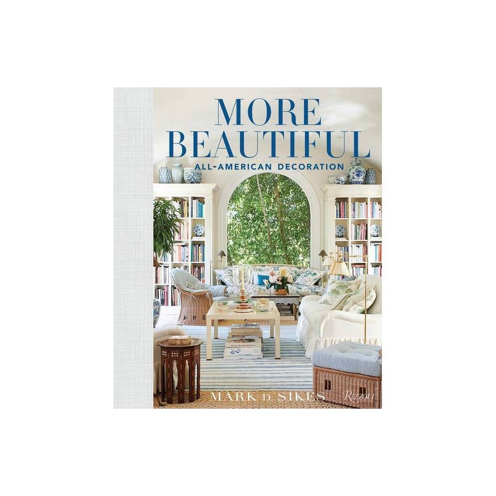More Beautiful - by Mark D Sikes (Hardcover) | Target