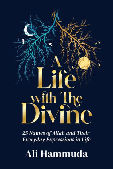 A Life with the Divine: 25 Names of Allah and their everyday expressions in life | Barnes & Noble