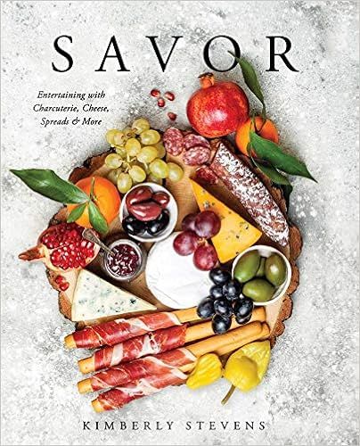 Savor: Entertaining with Charcuterie, Cheese, Spreads & More!: Stevens, Kimberly: 9781604338232: ... | Amazon (US)