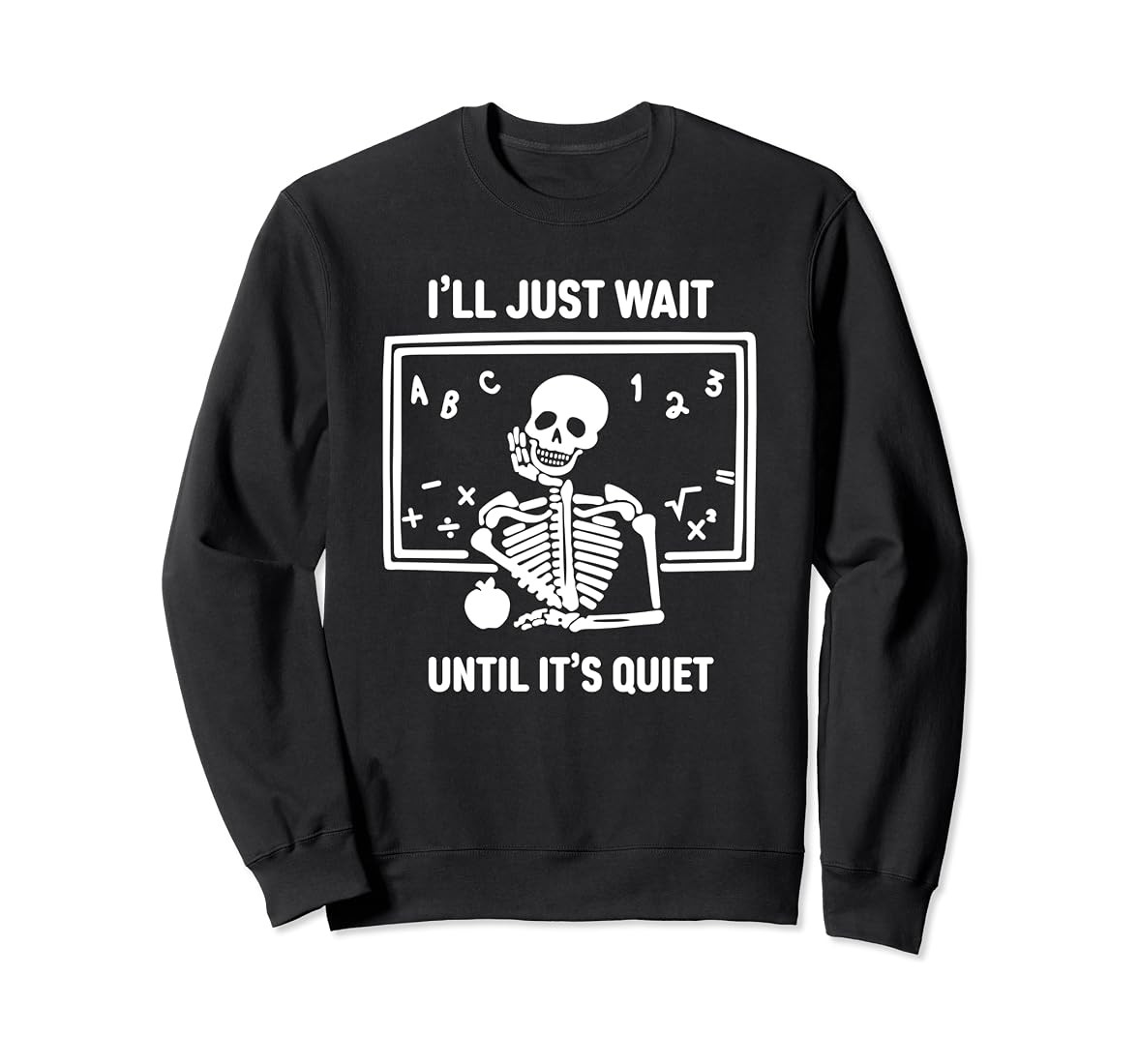 Amazon.com: I'll Just Wait Until It's Quiet Skeleton Teacher Halloween Sweatshirt : Clothing, Sho... | Amazon (US)
