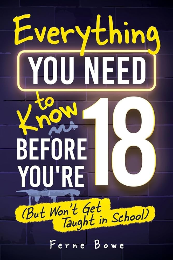 Everything You Need to Know Before You’re 18 (But Won’t Get Taught in School): 100+ Essential... | Amazon (US)