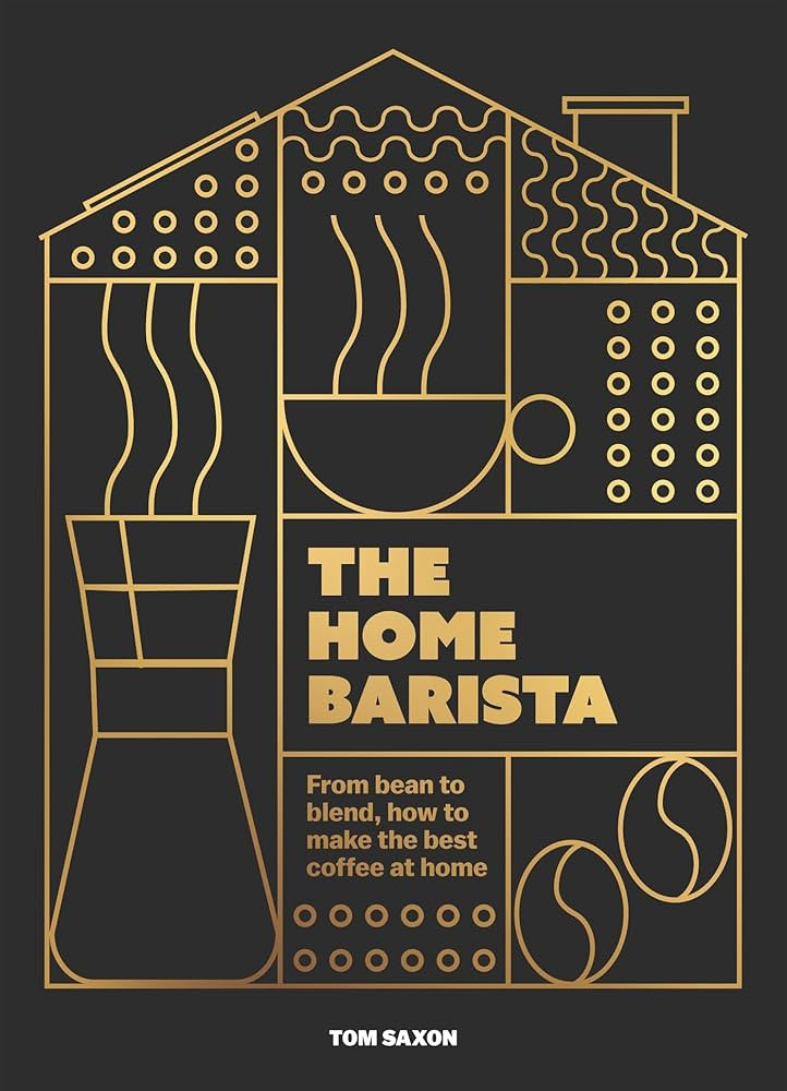 The Home Barista: From bean to blend, how to make the best coffee at home | Amazon (UK)