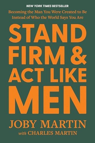 Stand Firm and Act Like Men: Becoming the Man You Were Created to Be Instead of Who the World Say... | Amazon (US)