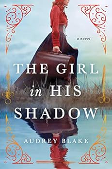 The Girl in His Shadow: A Novel - Kindle edition by Blake, Audrey. Literature & Fiction Kindle eB... | Amazon (US)