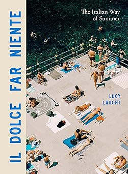 Il Dolce Far Niente: The Italian Way of Summer      Hardcover – June 18, 2024 | Amazon (US)