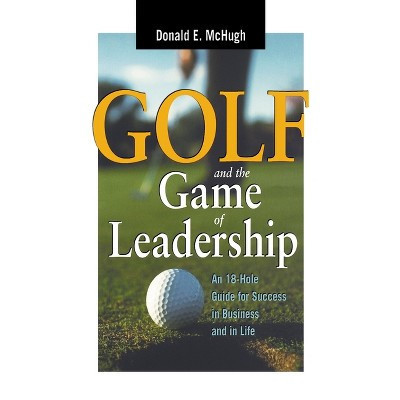 Golf and the Game of Leadership - by  Donald E McHugh (Paperback) | Target