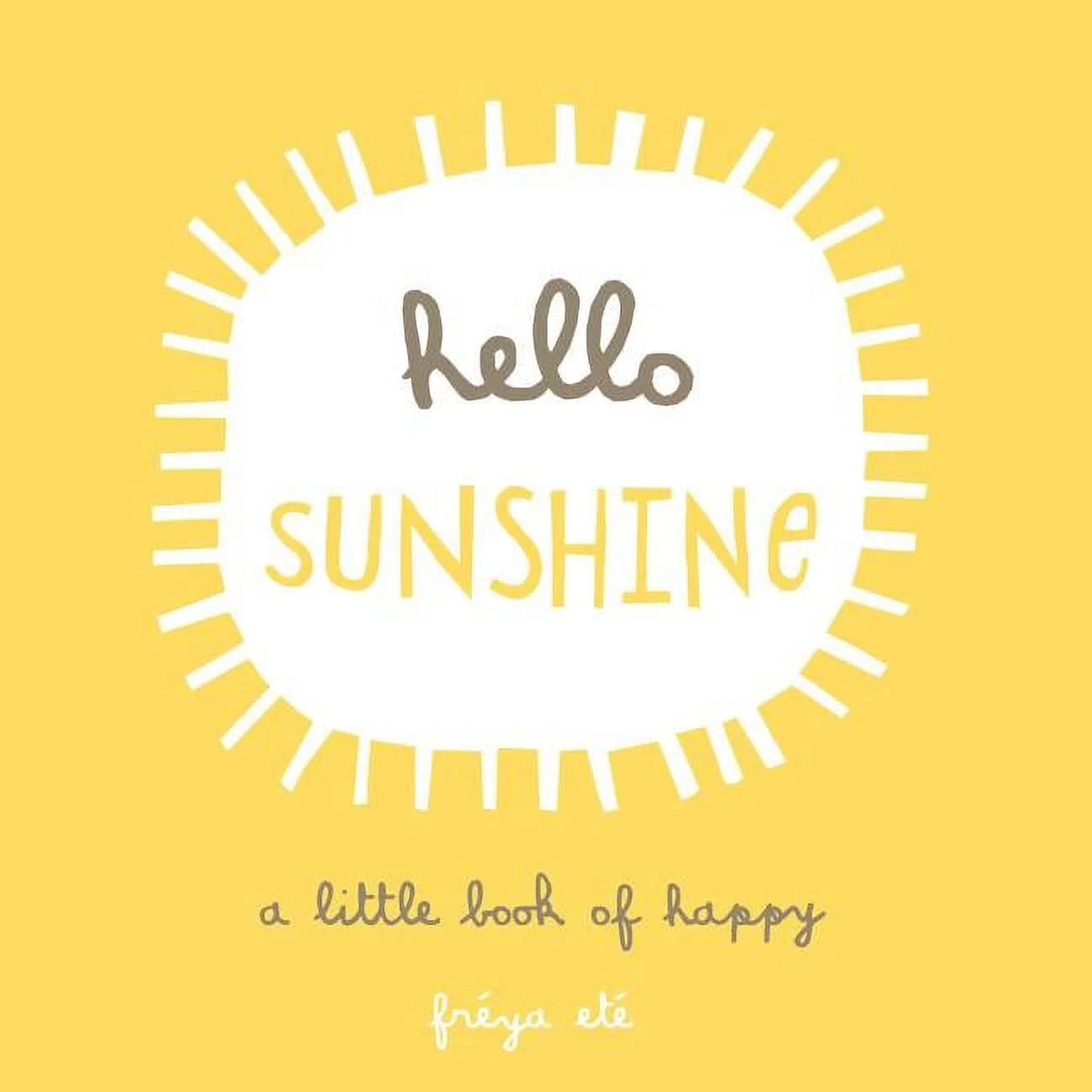 Hello Sunshine : A Little Book of Happy (Hardcover) | Walmart (US)