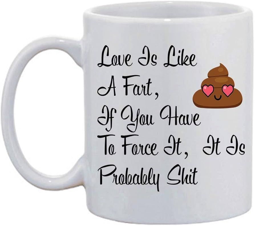 Artsbaba White Mug Love Is Like A Fart, If You Have To Force It£¬It Is Probably Shit Mug Cerami... | Amazon (US)