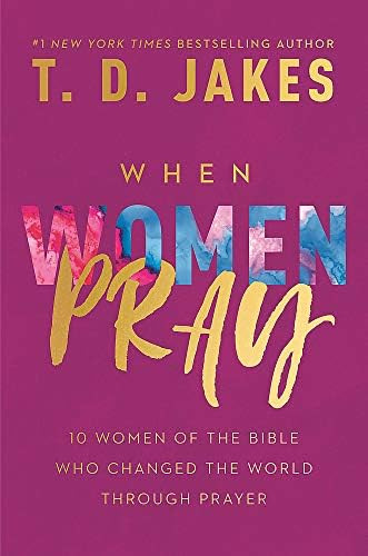 When Women Pray: 10 Women of the Bible Who Changed the World through Prayer | Amazon (US)