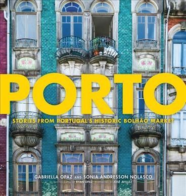 Porto : Stories from Portugal's Historic Bolhão Market - (Hardcover) | Target