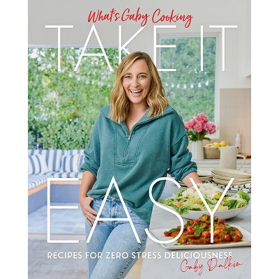 What's Gaby Cooking: Take It Easy - by  Gaby Dalkin (Hardcover) | Target
