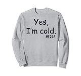Yes I'm Cold Me 24 7 Sweatshirt | Amazon (US)
