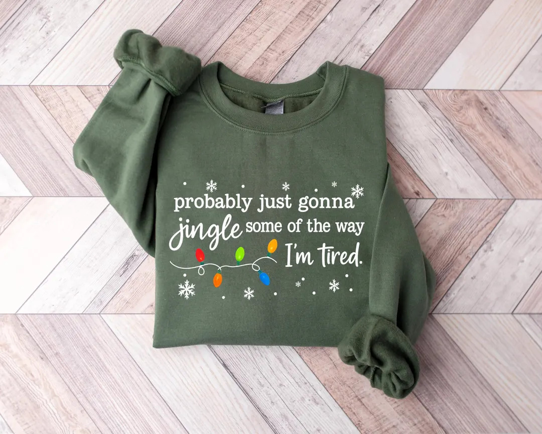 Christmas Jingle Song Sweatshirt, Probably Just Gonna Jingle Some of the Way I'm Tired Christmas ... | Etsy (US)