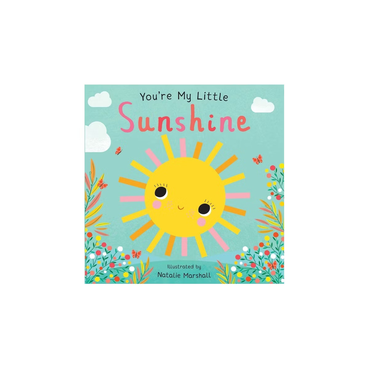 You're My Little Sunshine - by Natalie Marshal (Board Book) | Target