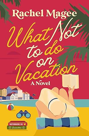 What Not to Do on Vacation: A Clean Beach Rom-Com Featuring Fake Dating and a Playboy Hero      K... | Amazon (US)