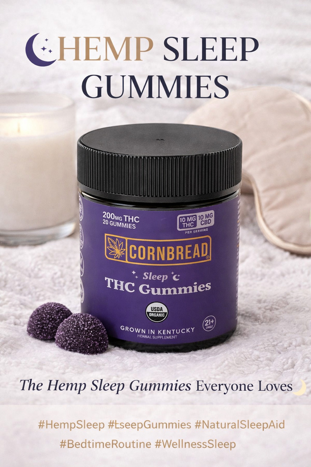 These hemp sleep gummies from Cornbread are designed to support relaxation and restful sleep with plant-based hemp extract and calming nighttime ingredients. A gentle, natural sleep aid gummy for evening wind-down routines and better rest.

#HempSleep #SleepGummies #NaturalSleepAid #BedtimeRoutine #WellnessSleep #CalmSupport #SleepSupport #NightRoutine #PlantBasedWellness #SleepWell 

 #LTKdayinmylife #LTKselfcare #LTKstorytime