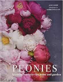Peonies: Beautiful Varieties for Home & Garden     Hardcover – February 13, 2018 | Amazon (US)