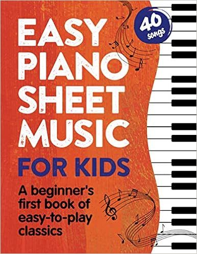 Easy Piano Sheet Music for Kids: A Beginners First Book of Easy to Play Classics | 40 Songs (Begi... | Amazon (US)