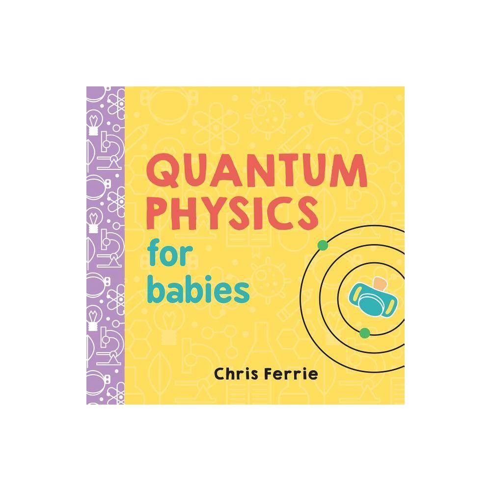 Quantum Physics for Babies (Hardcover) (Chris Ferrie) | Target