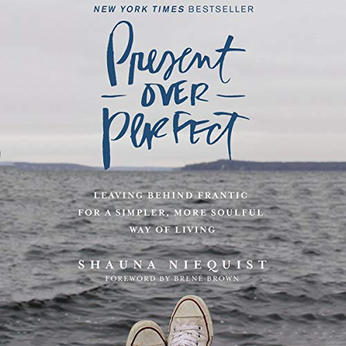 Present over Perfect: Leaving Behind Frantic for a Simpler, More Soulful Way of Living | Amazon (US)