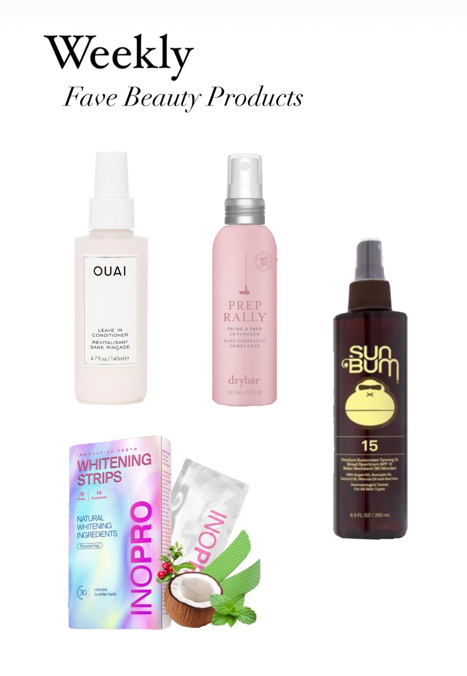 Weekly favorite beauty products. 
Hair care 
Teeth whitening 
Sun tanning oil 
Hair maintenance 
