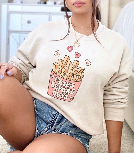 Valentine's Day Sweatshirt  Fries Before Guys Sweatshirt | Etsy | Etsy (US)