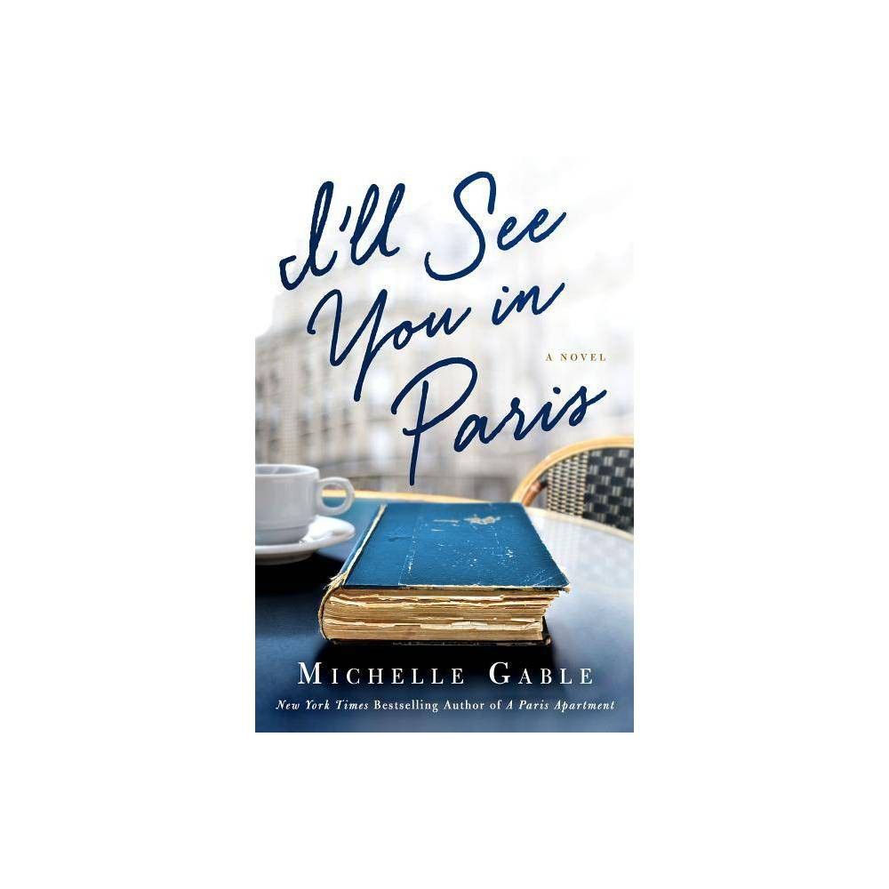 I'll See You in Paris - by Michelle Gable (Paperback) | Target