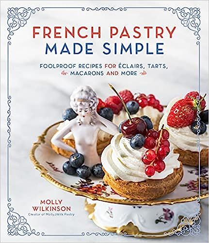 French Pastry Made Simple: Foolproof Recipes for Éclairs, Tarts, Macarons and More | Amazon (US)